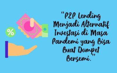 Antisipasi Dunia Keuangan yang Tak Pasti, Jadikan P2P Lending sebagai Alternatif Investasi